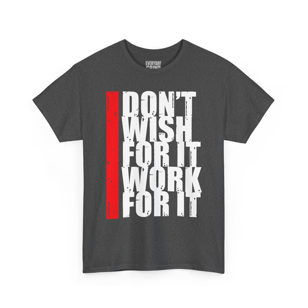 Don't Wish For It, Work For It Tee