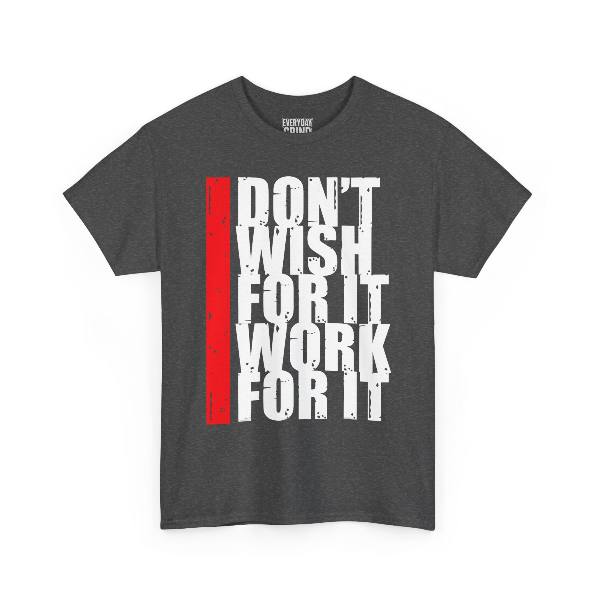 Don't Wish For It, Work For It Tee