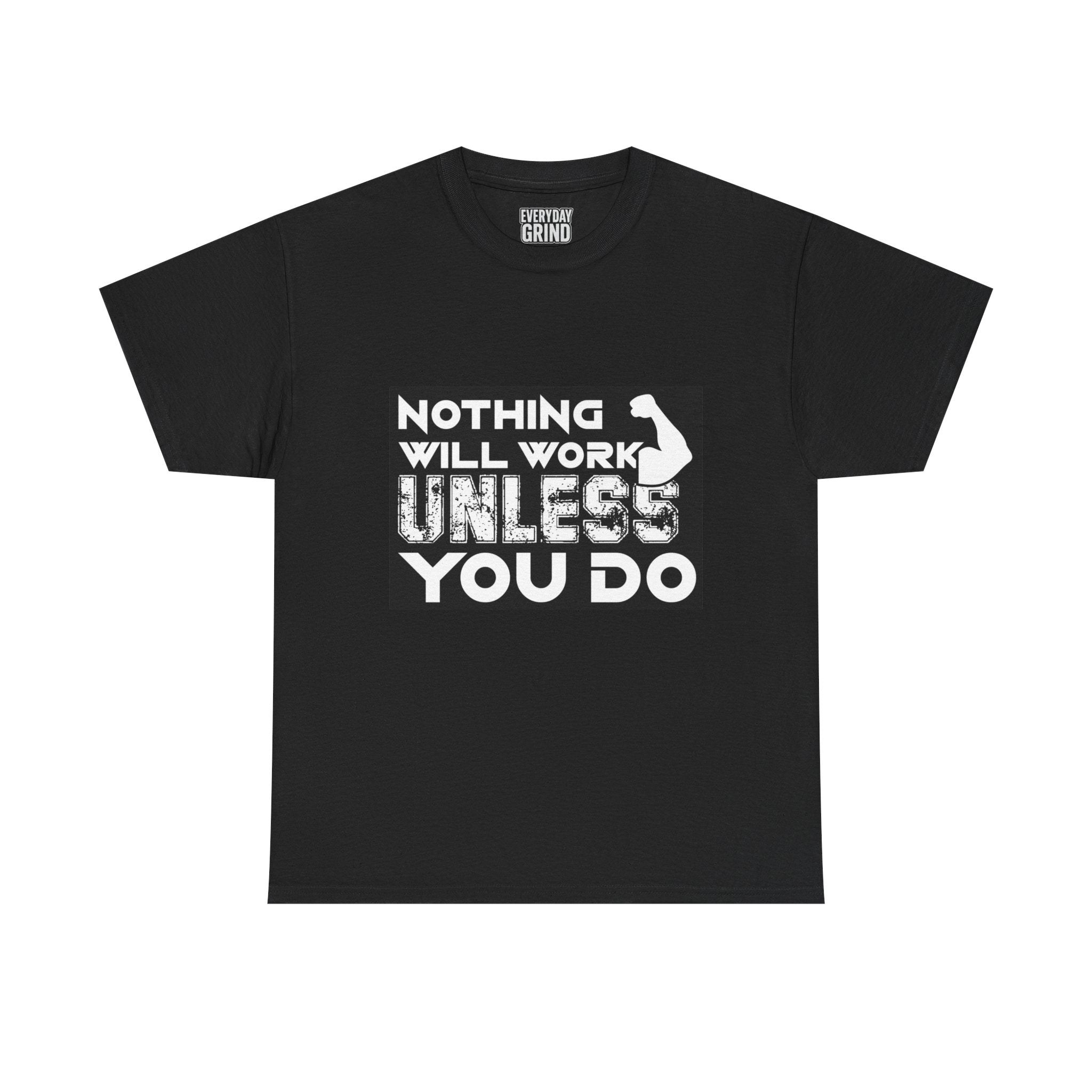 Nothing Will Work Unless You Do Tee