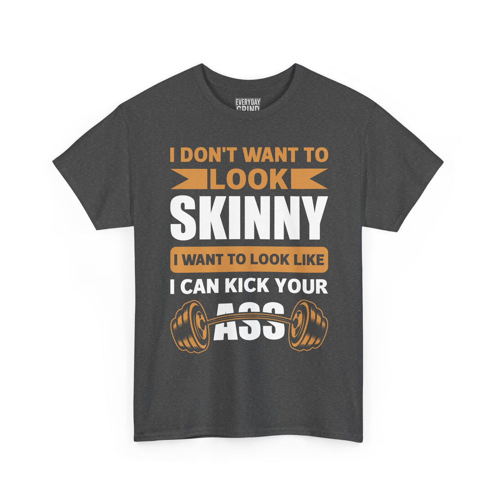 I Wanna Look Like I Can Kick Your Ass Tee
