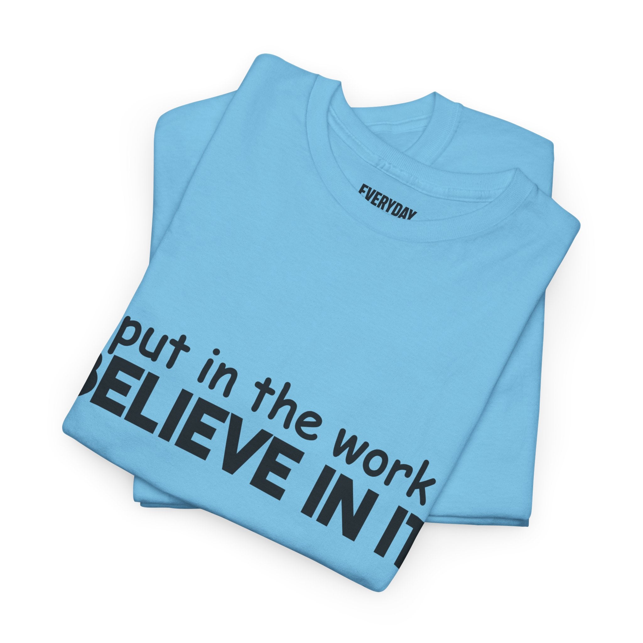 Put In The Work - Believe In It Tee