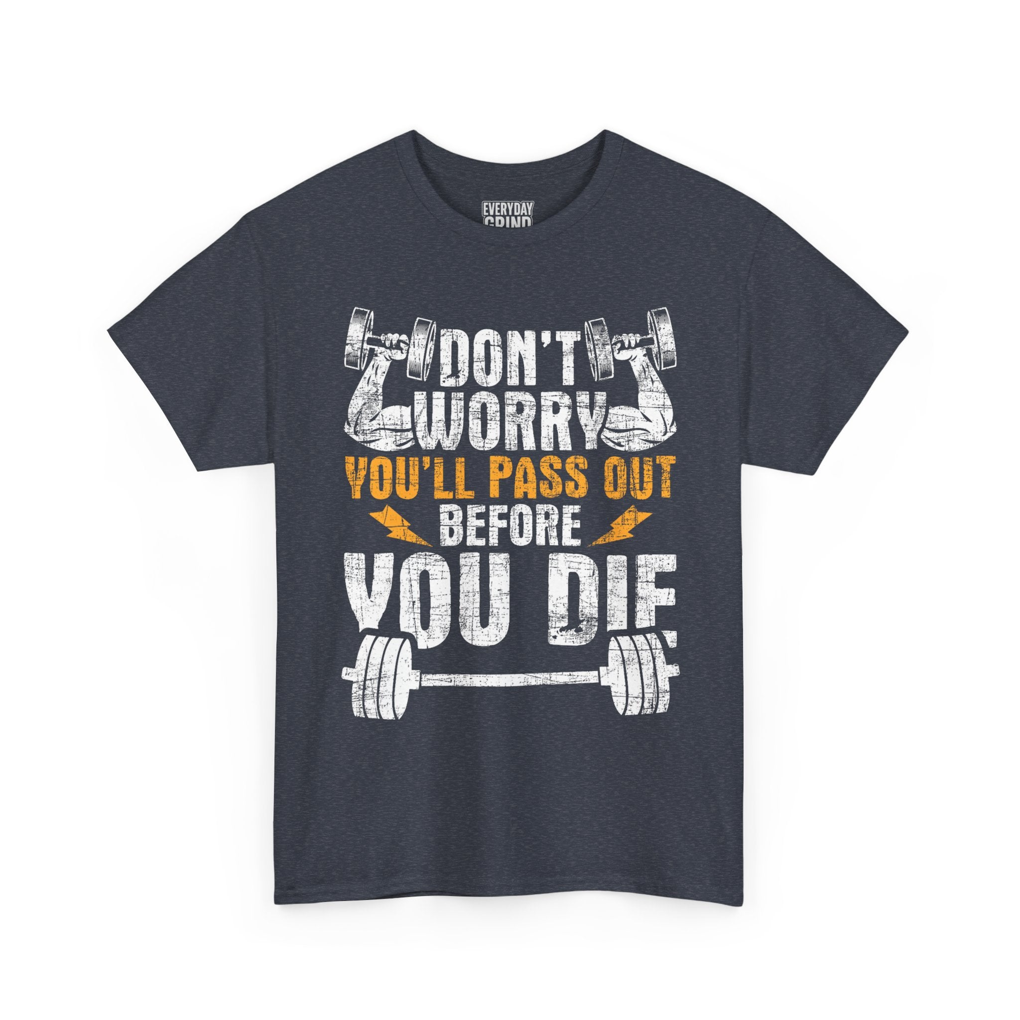 Don't Worry You'll Pas Out Before You Die Tee