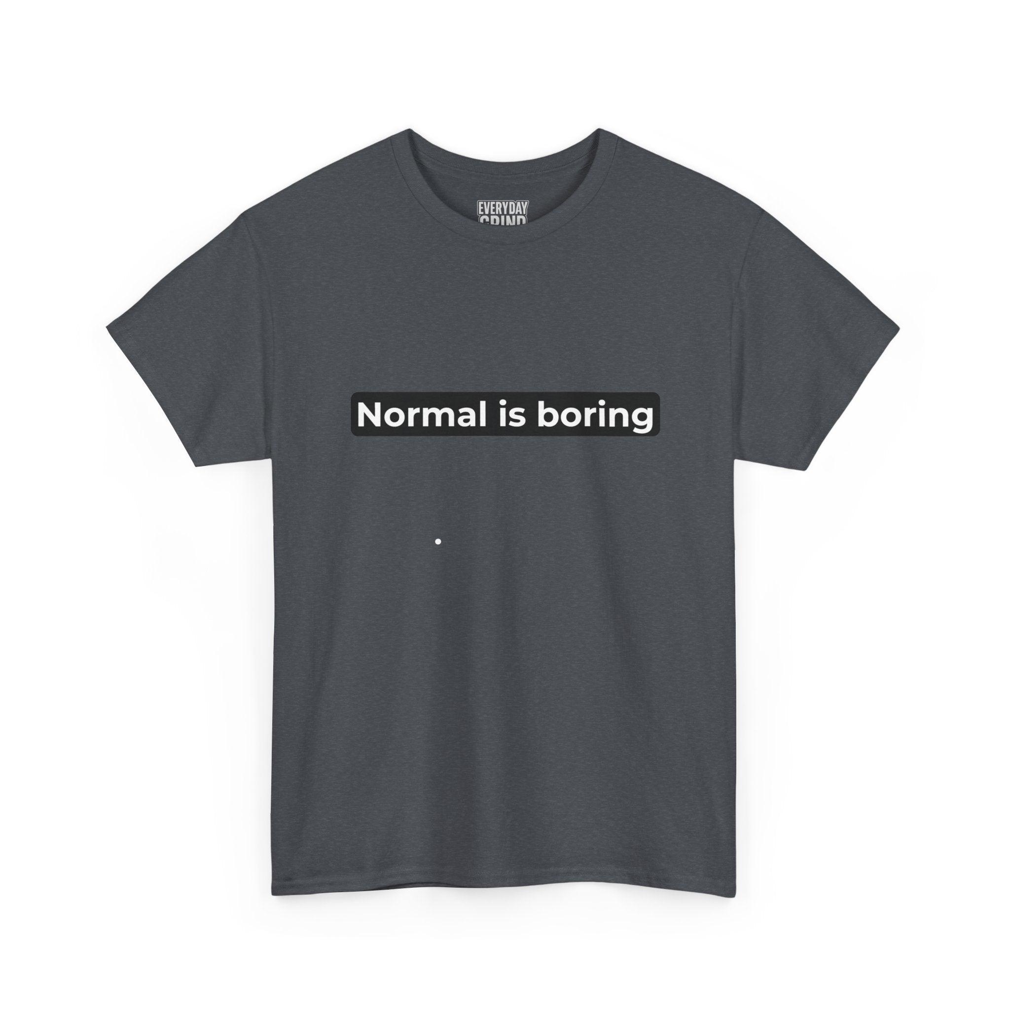 Normal Is Boring Tee
