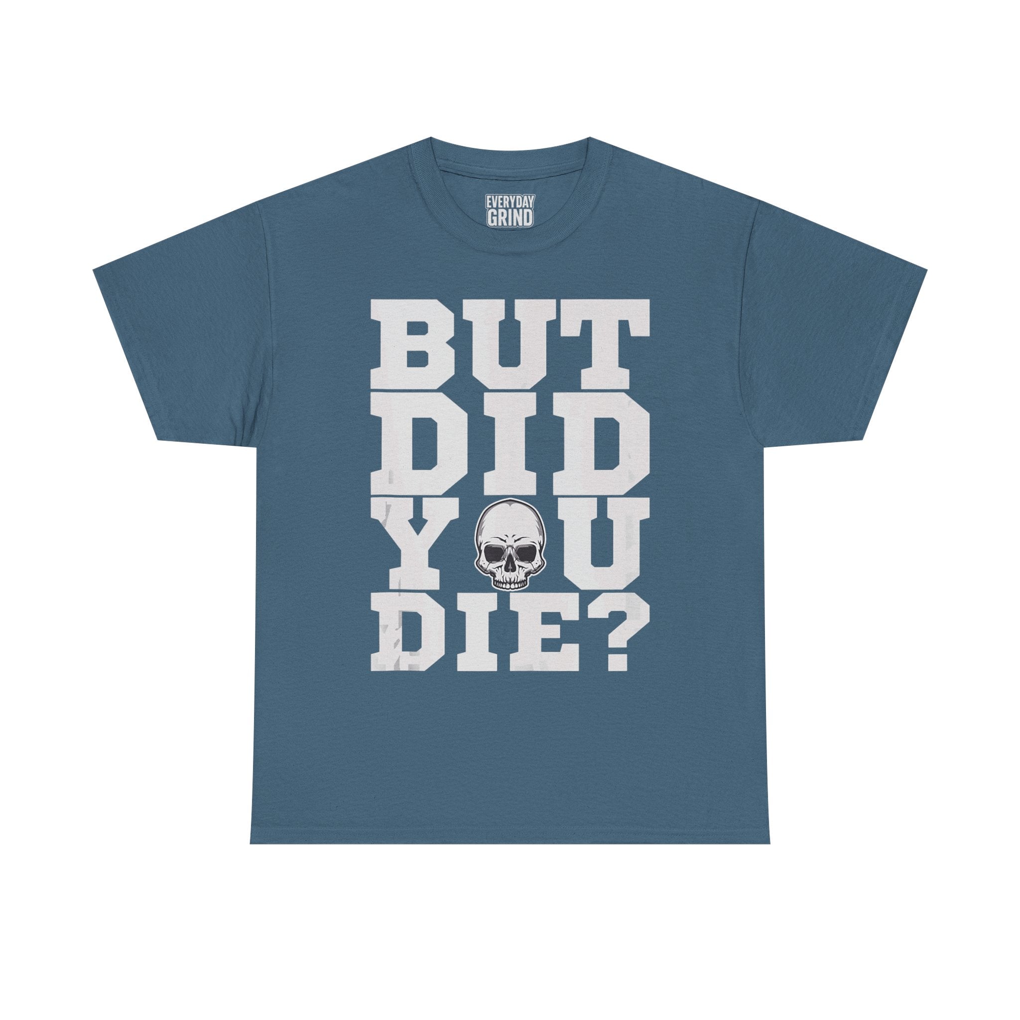 But Did You Die? Tee