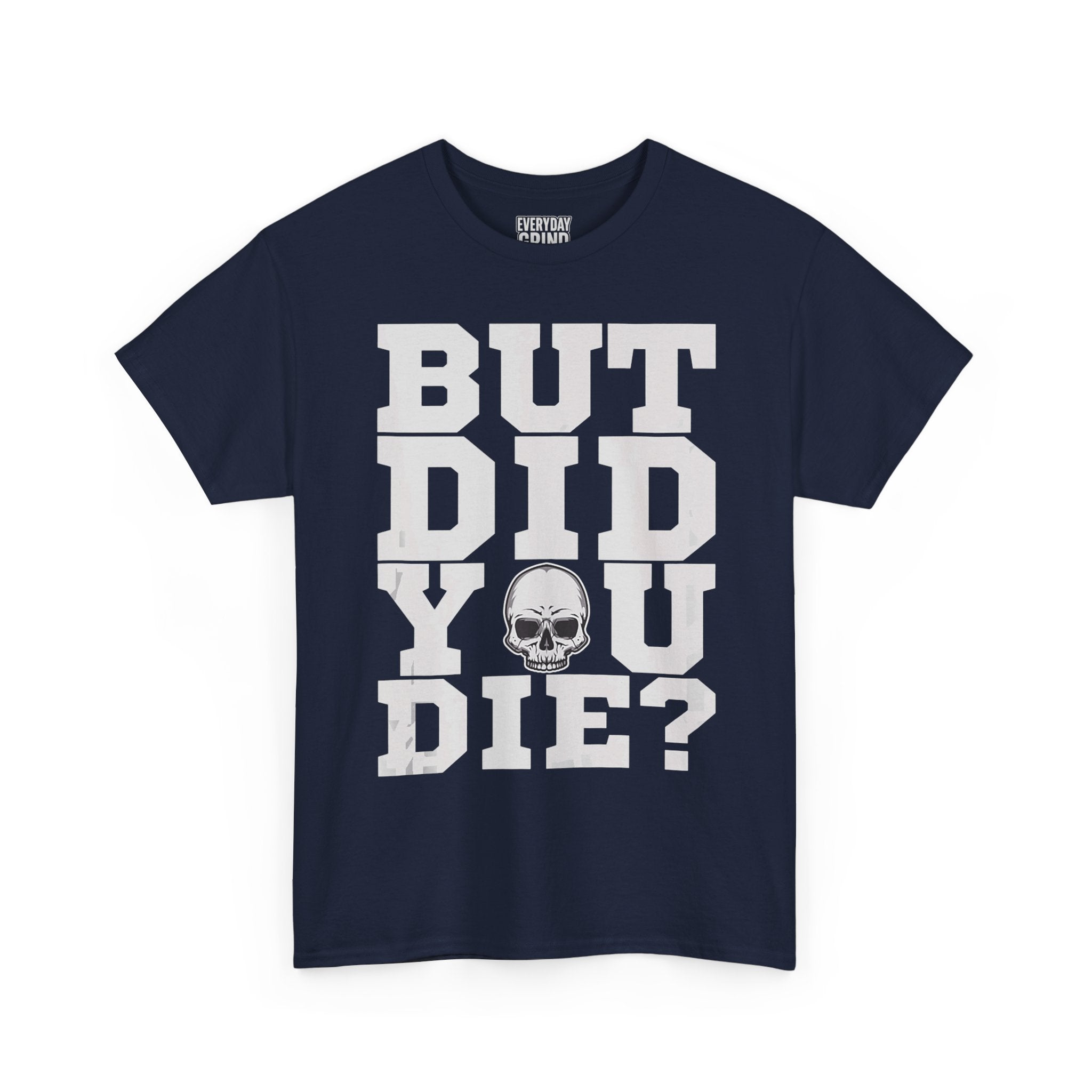 But Did You Die? Tee