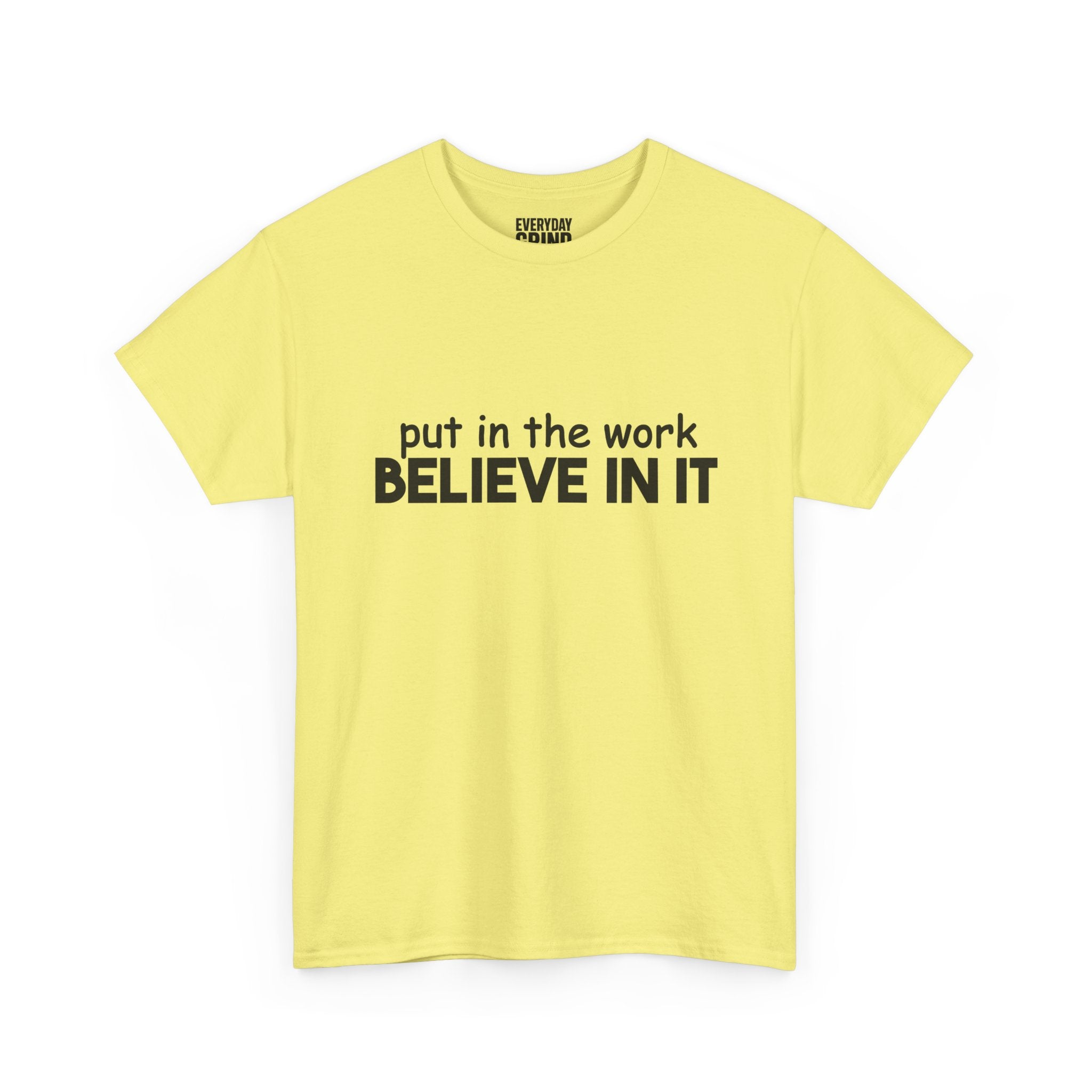 Put In The Work - Believe In It Tee