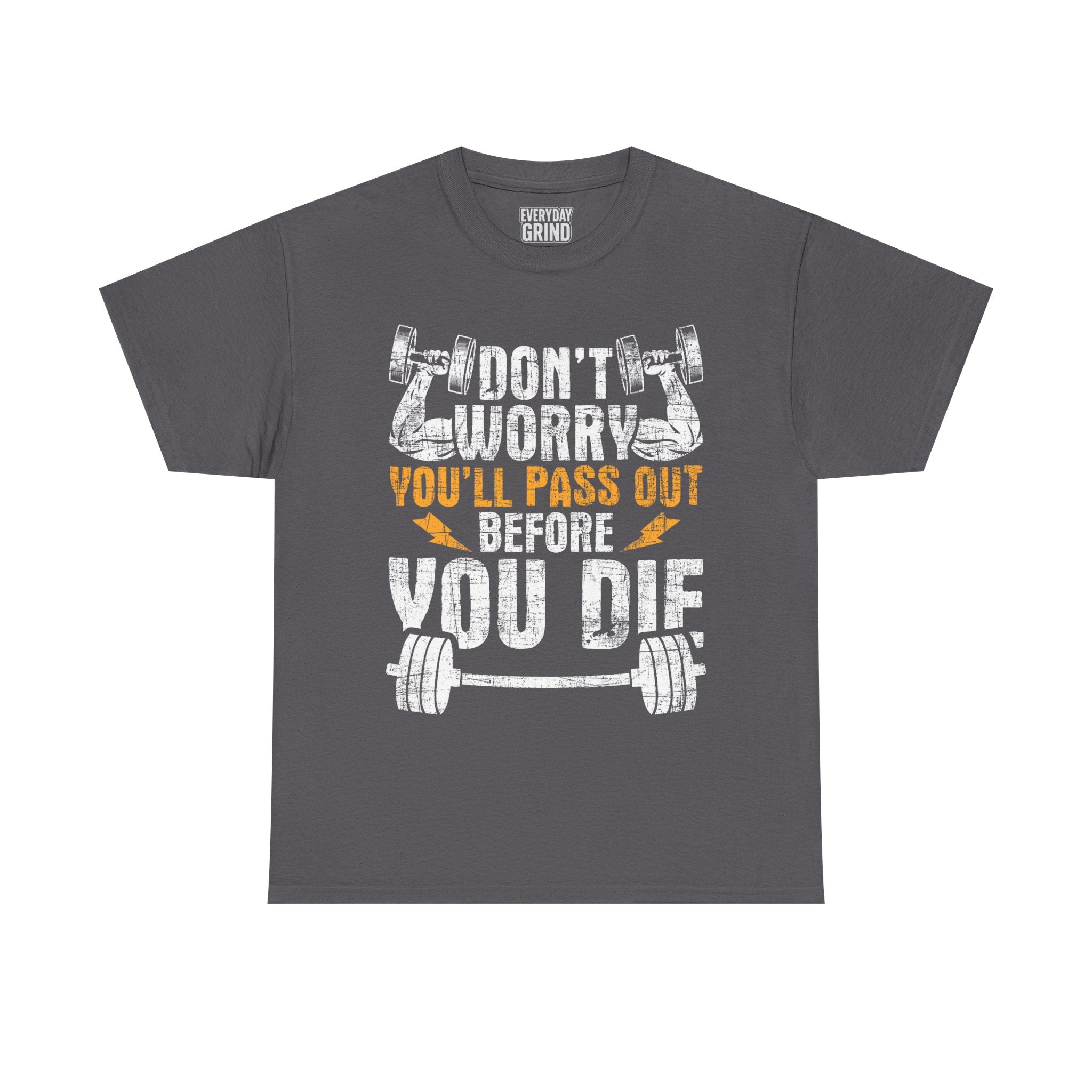 Don't Worry You'll Pas Out Before You Die Tee