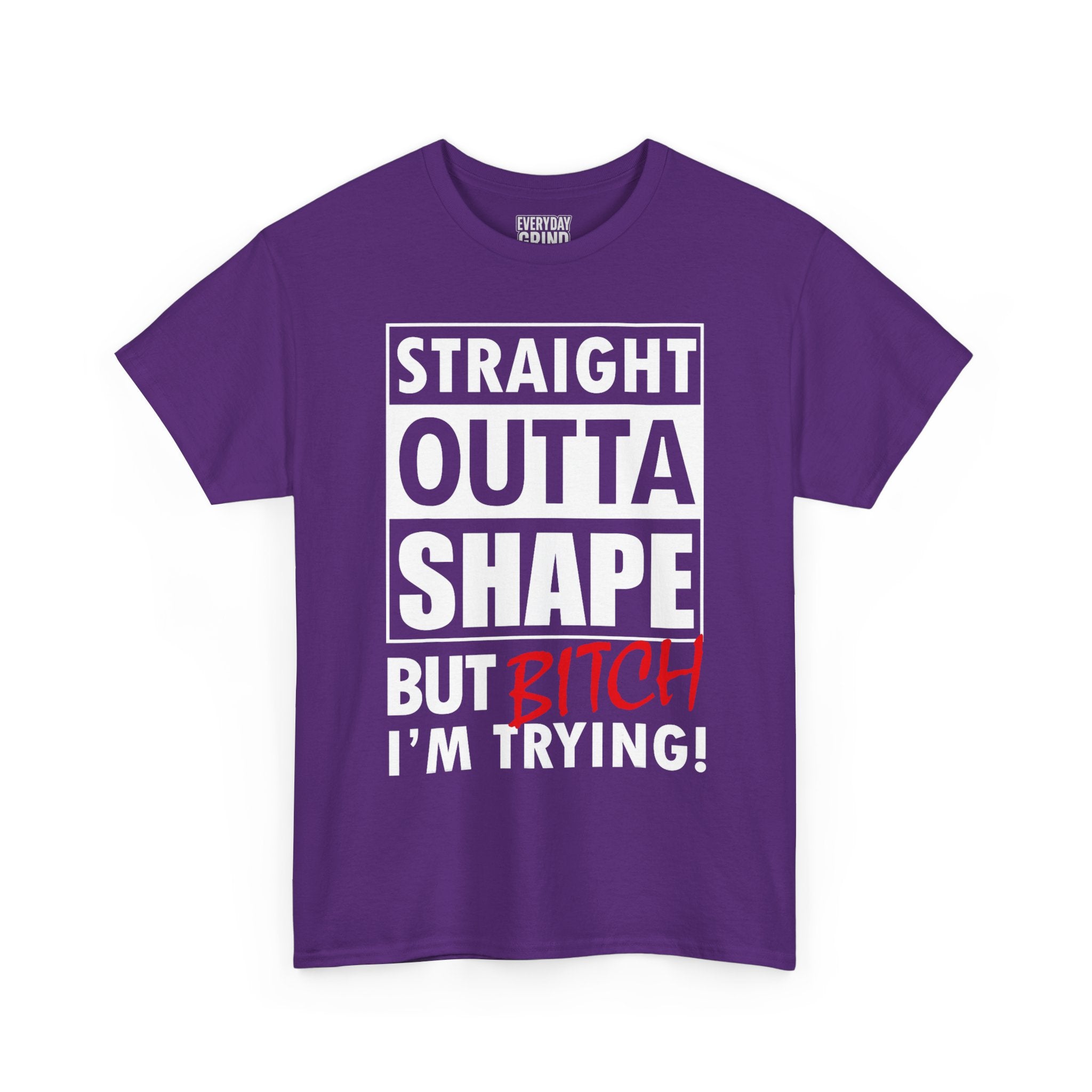 Straight Outta Shape but Bitch I'm Trying! Tee