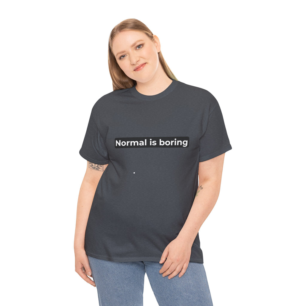 Normal Is Boring Tee