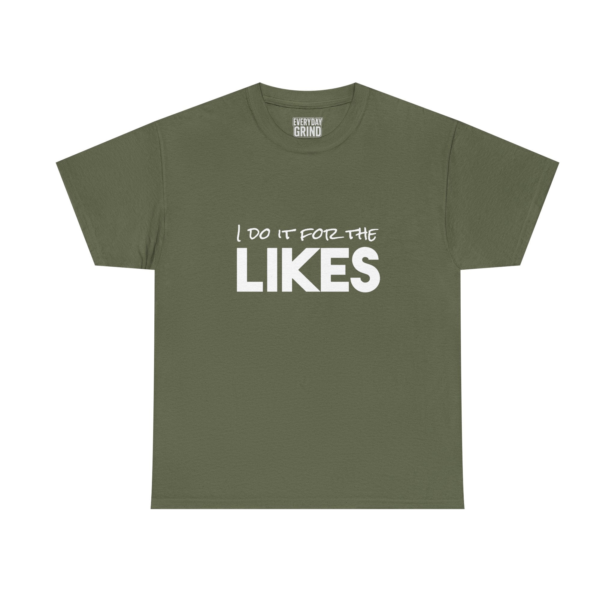 I Do It For The Likes Tee