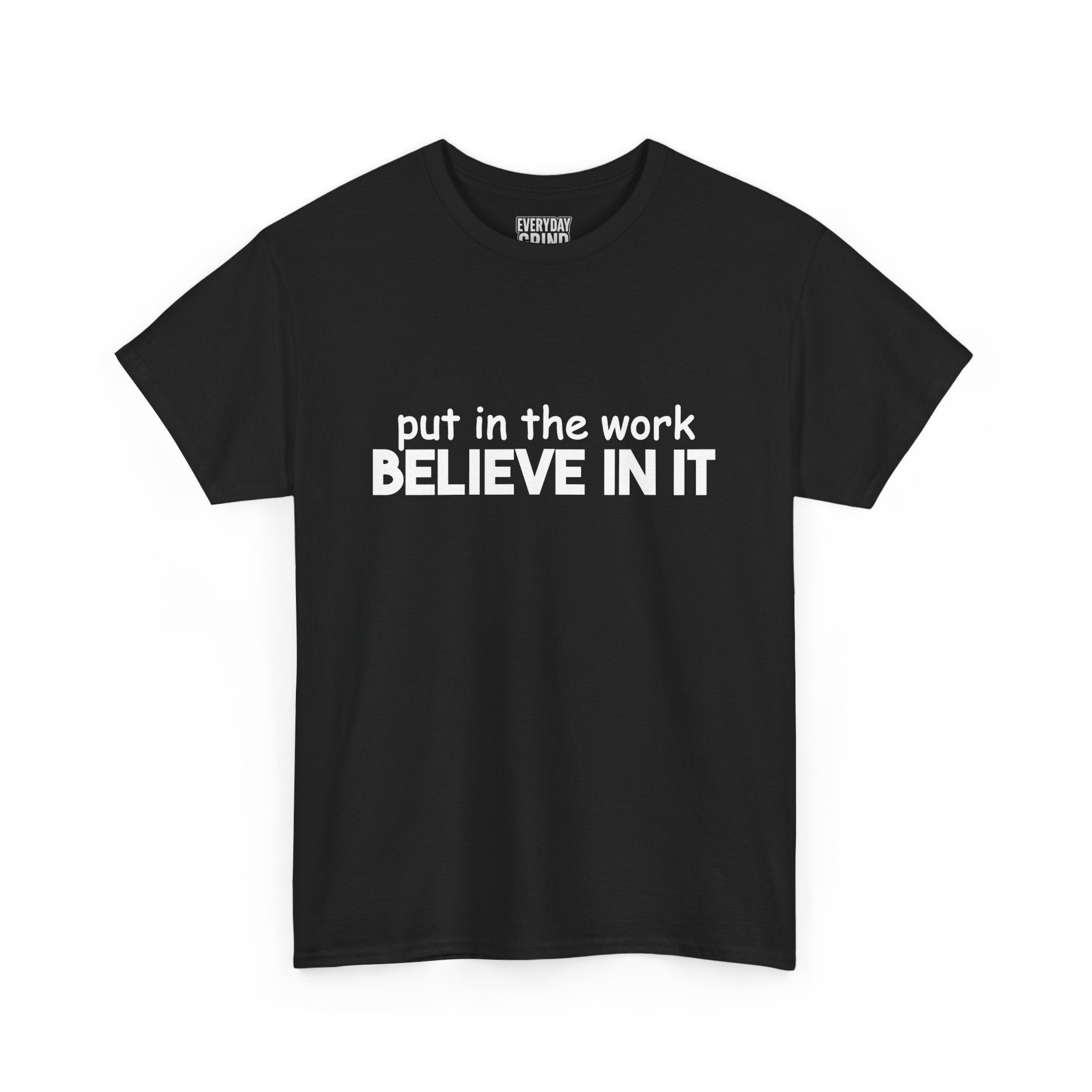 Put In The Work - Believe In It Tee
