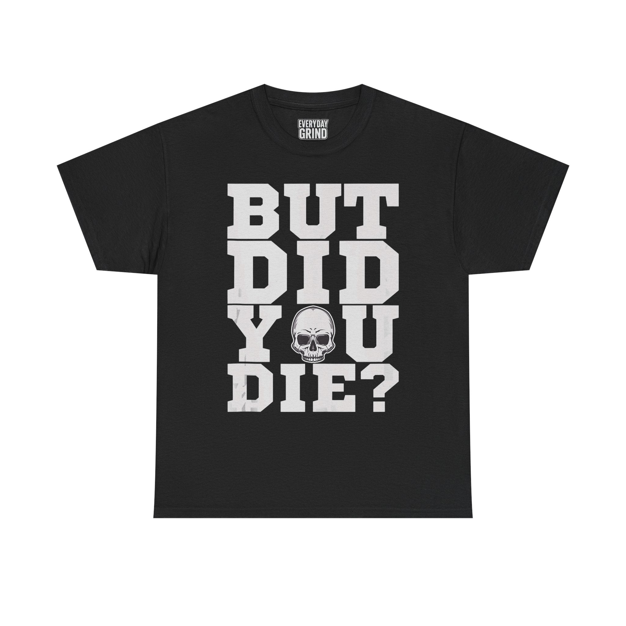 But Did You Die? Tee