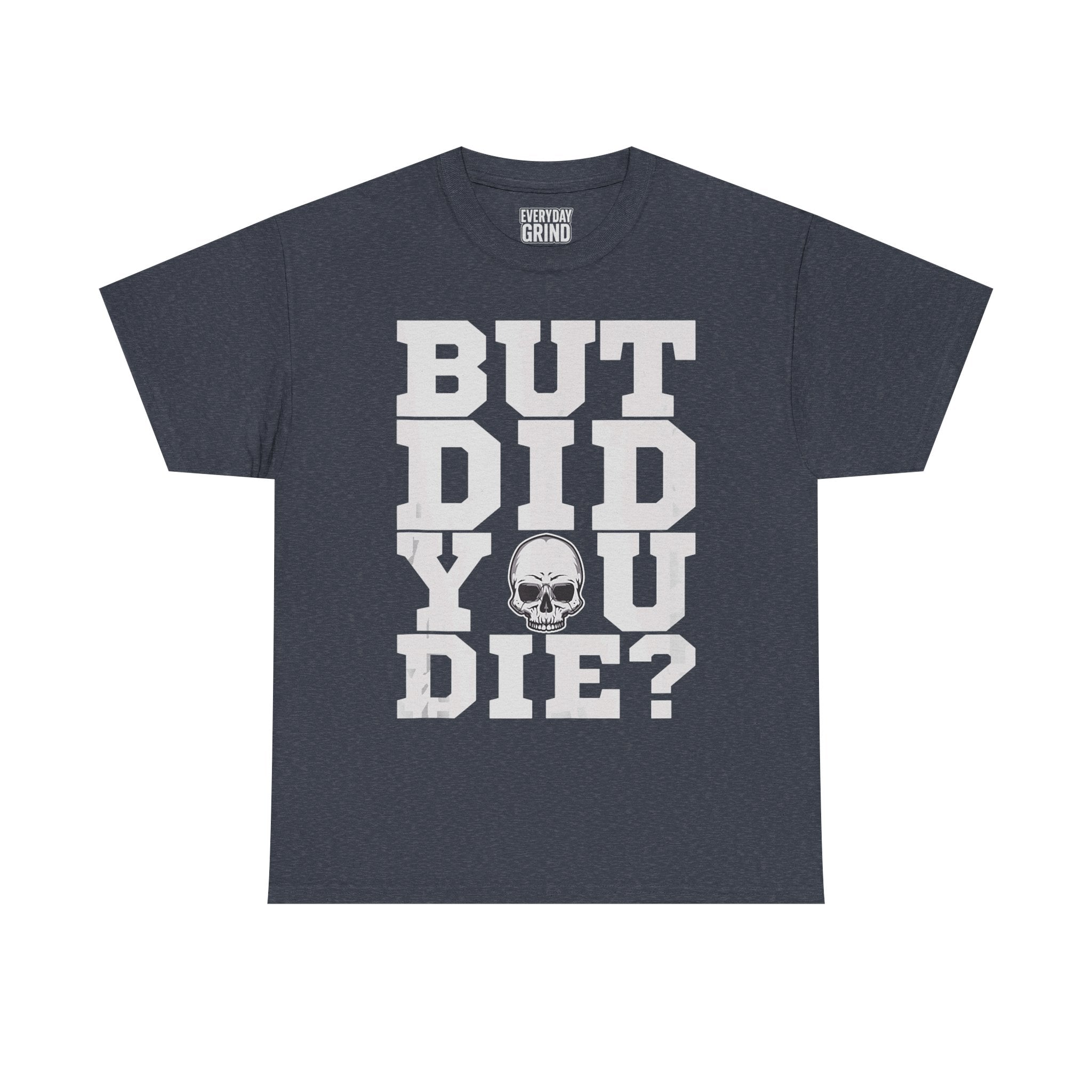 But Did You Die? Tee