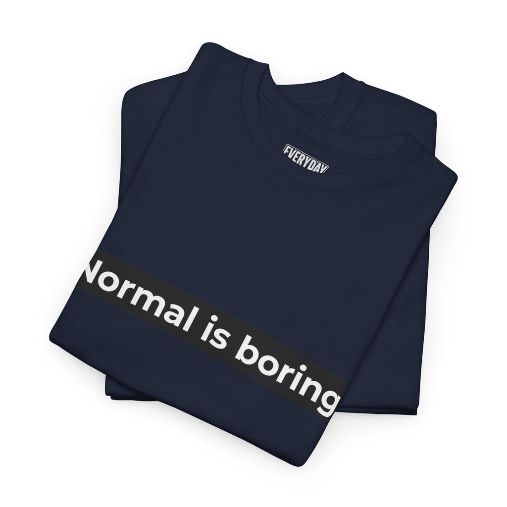 Normal Is Boring Tee