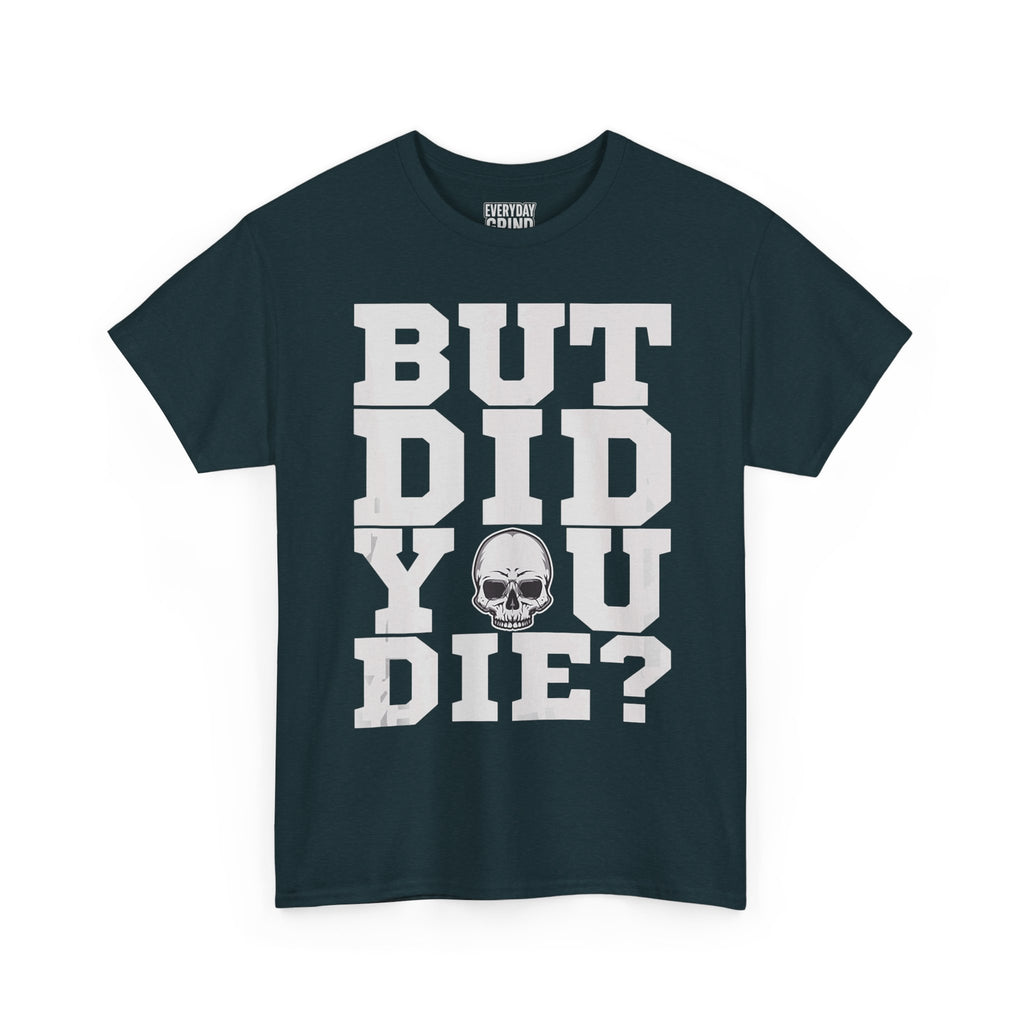 But Did You Die? Tee