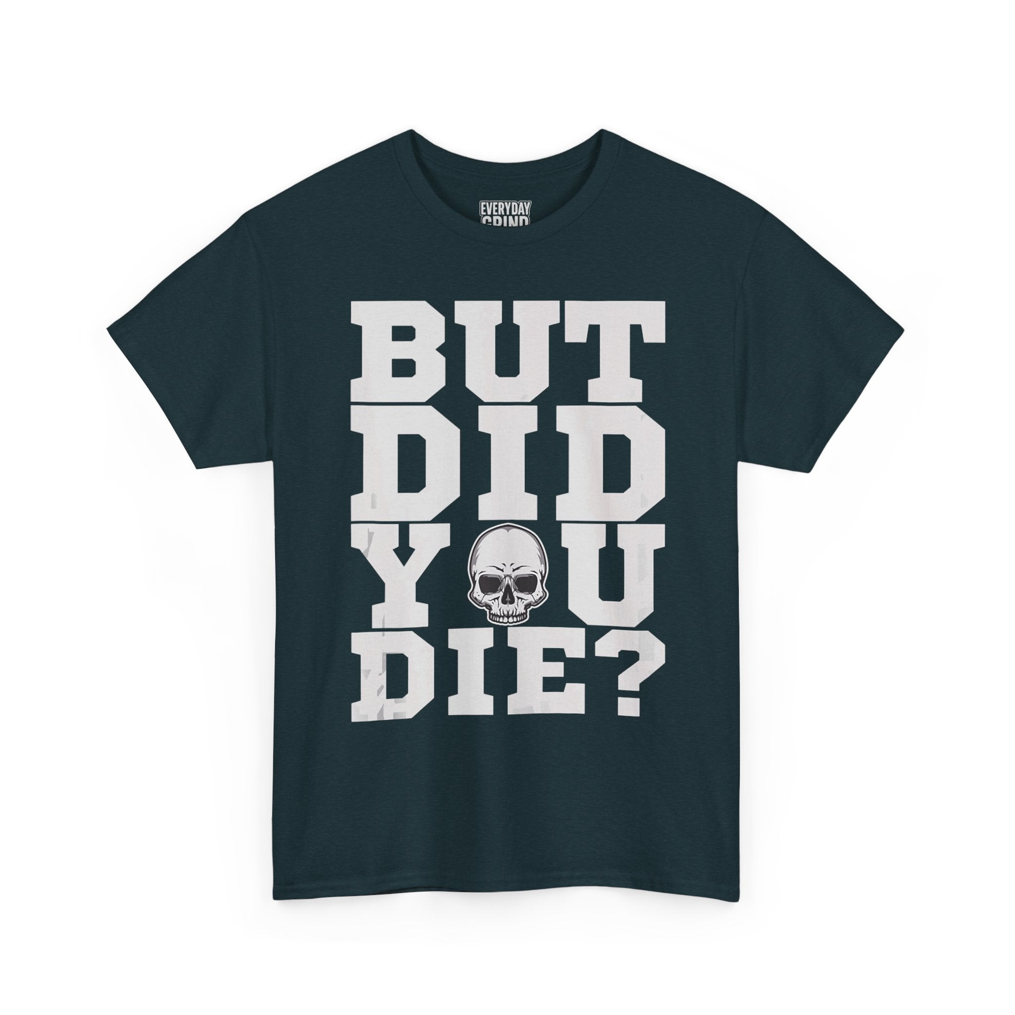 But Did You Die? Tee