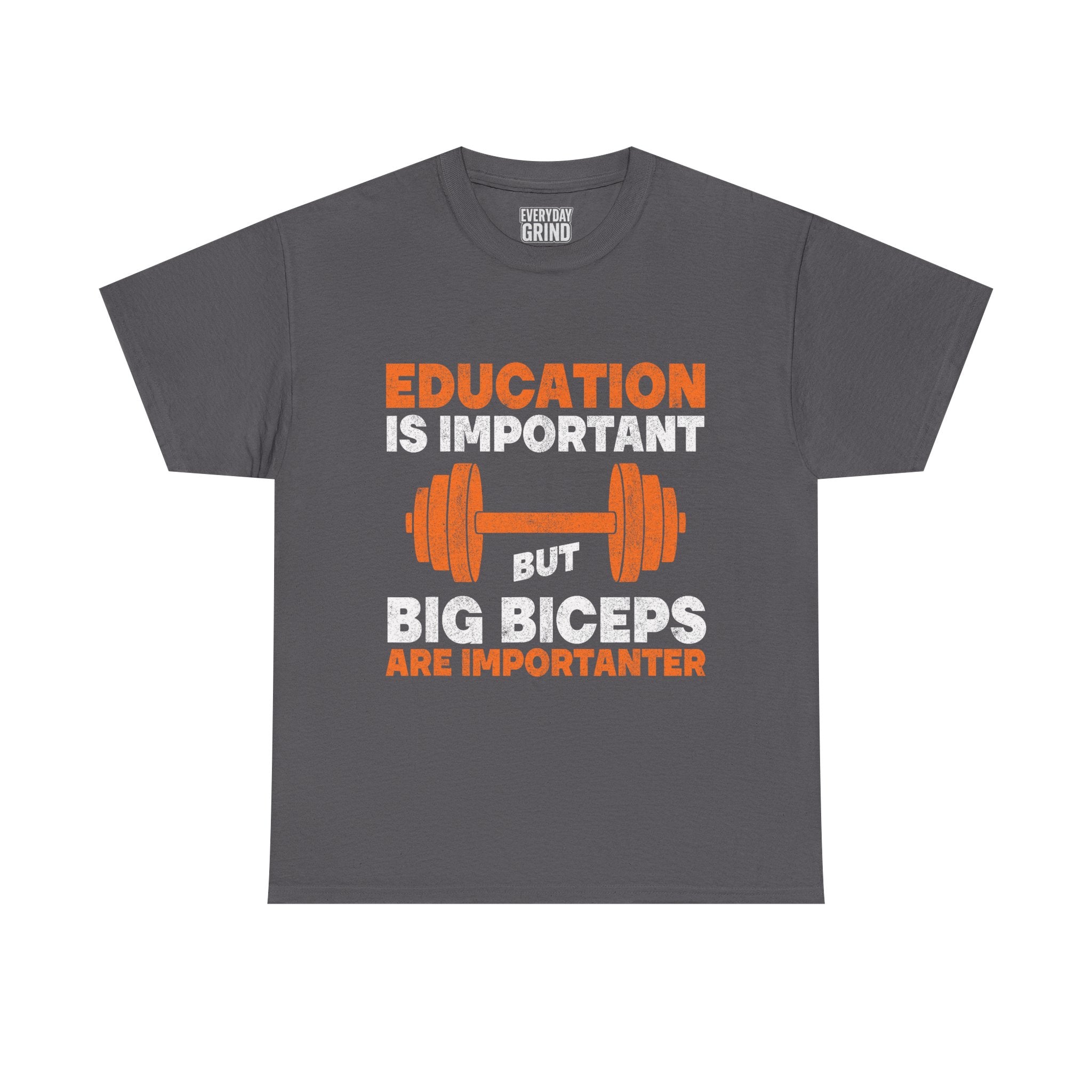 Education is Important but Big Biceps are Importanter Tee