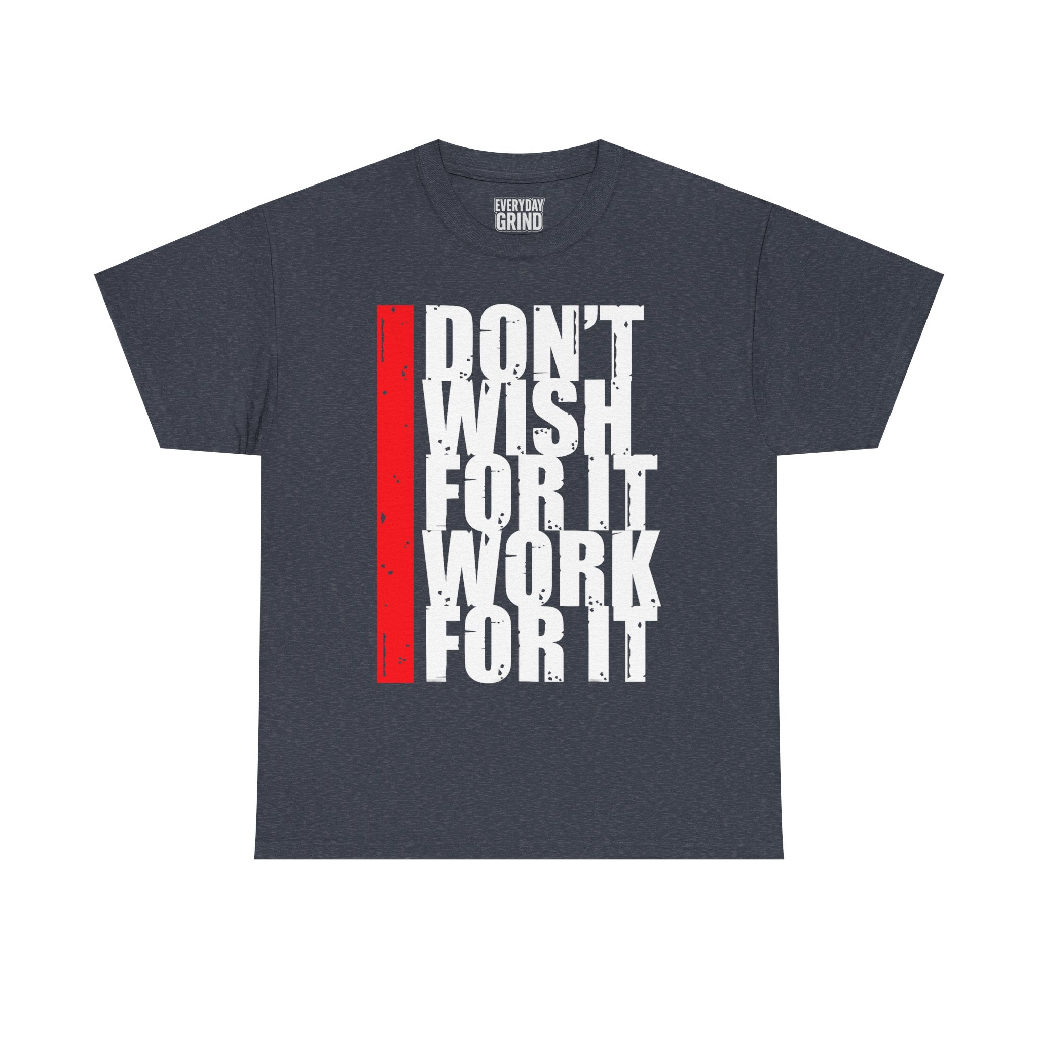 Don't Wish For It, Work For It Tee