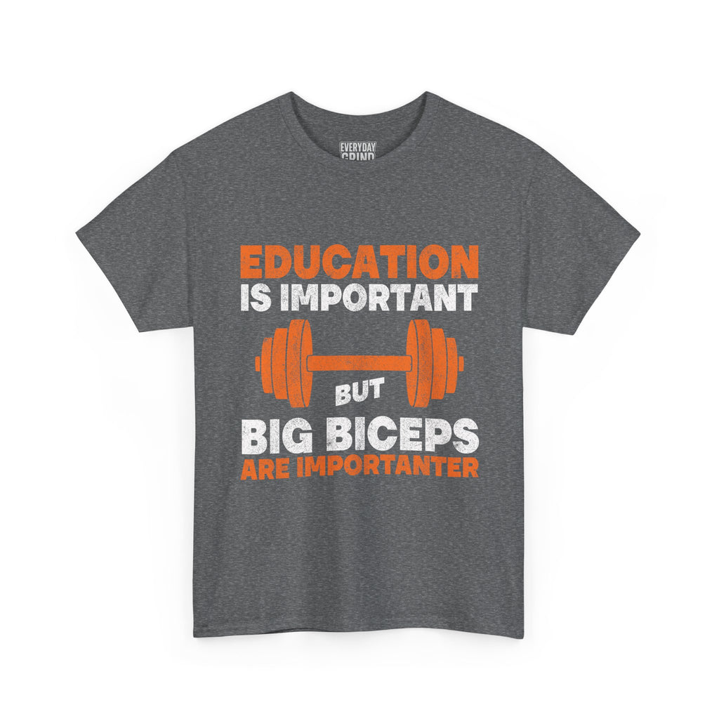 Education is Important but Big Biceps are Importanter Tee