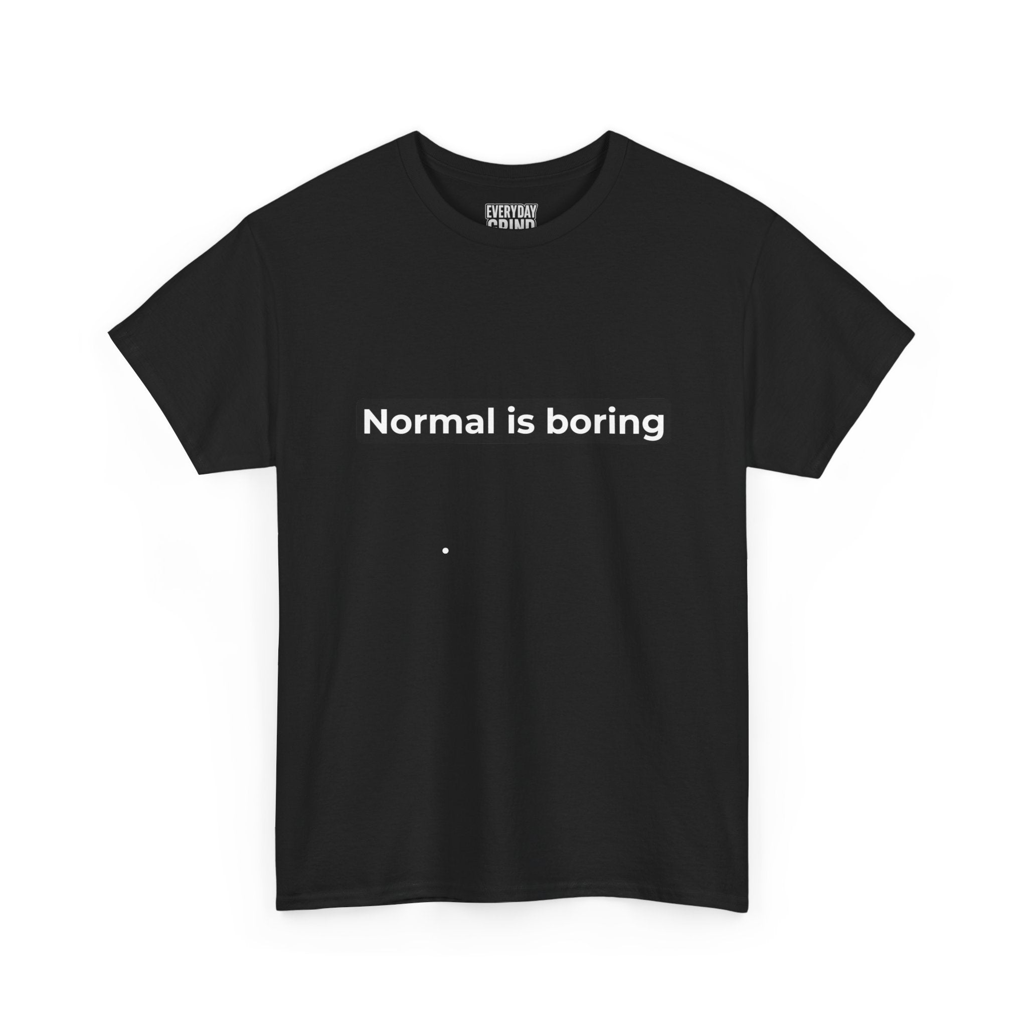 Normal Is Boring Tee