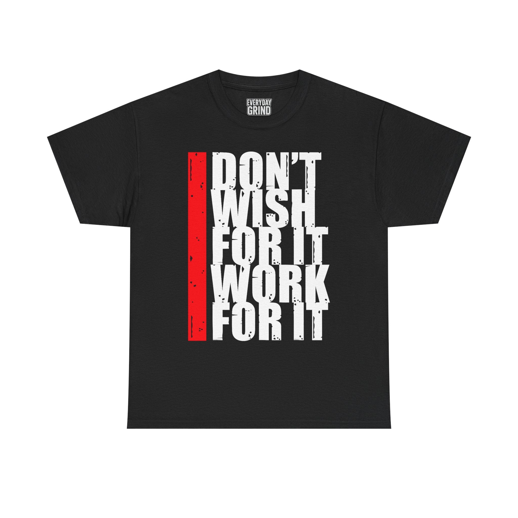 Don't Wish For It, Work For It Tee