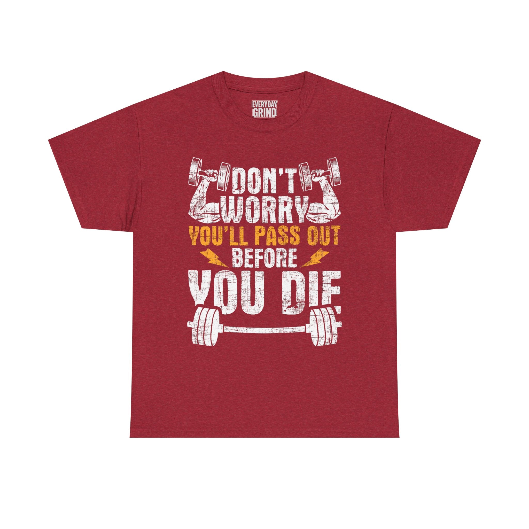 Don't Worry You'll Pas Out Before You Die Tee