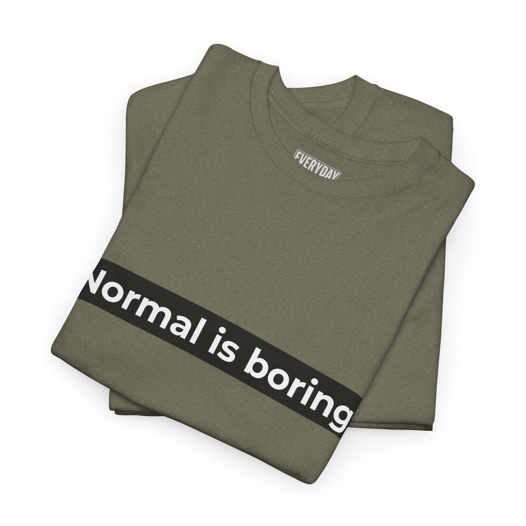 Normal Is Boring Tee
