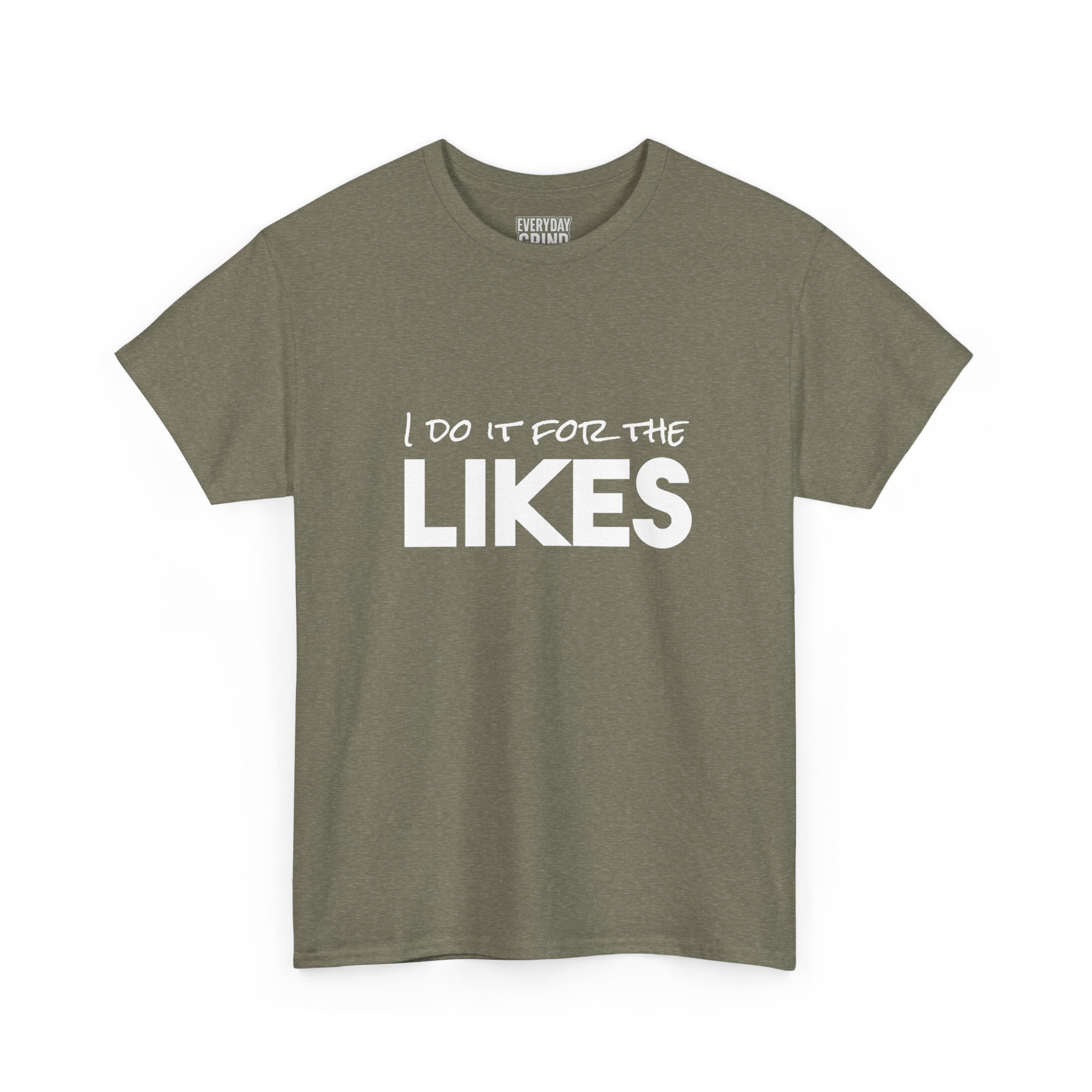 I Do It For The Likes Tee