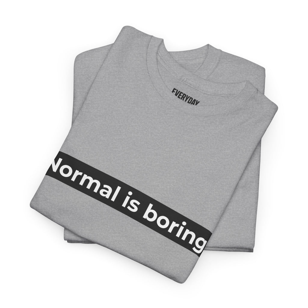 Normal Is Boring Tee