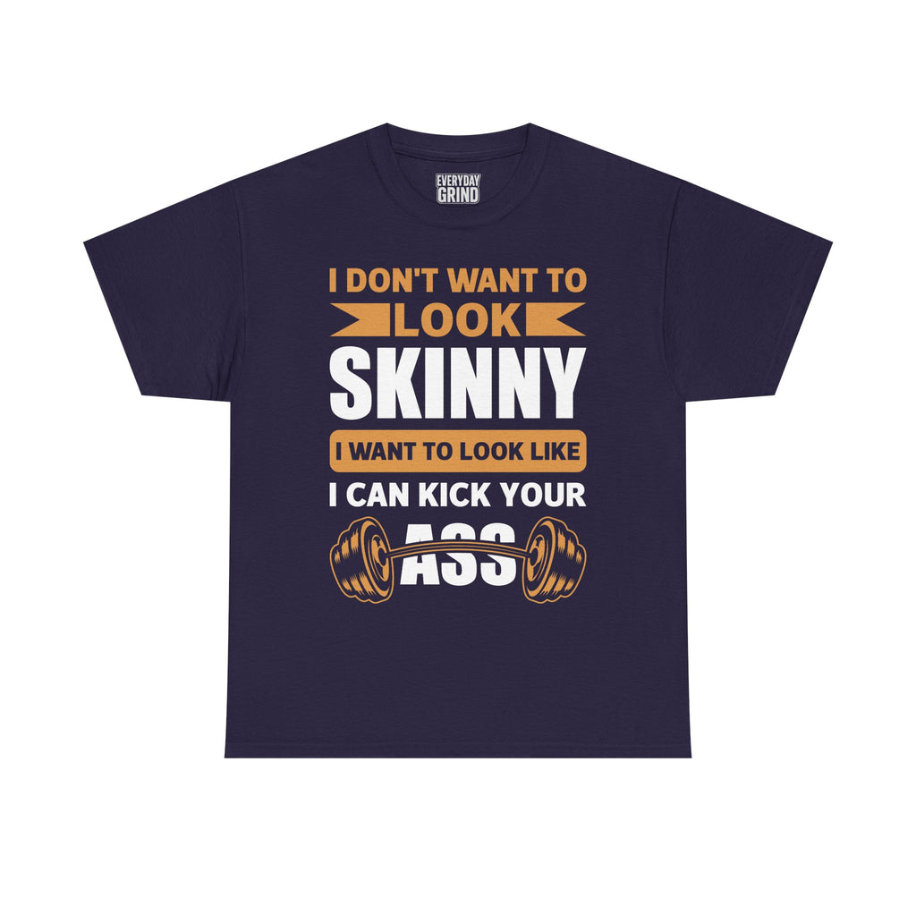 I Wanna Look Like I Can Kick Your Ass Tee