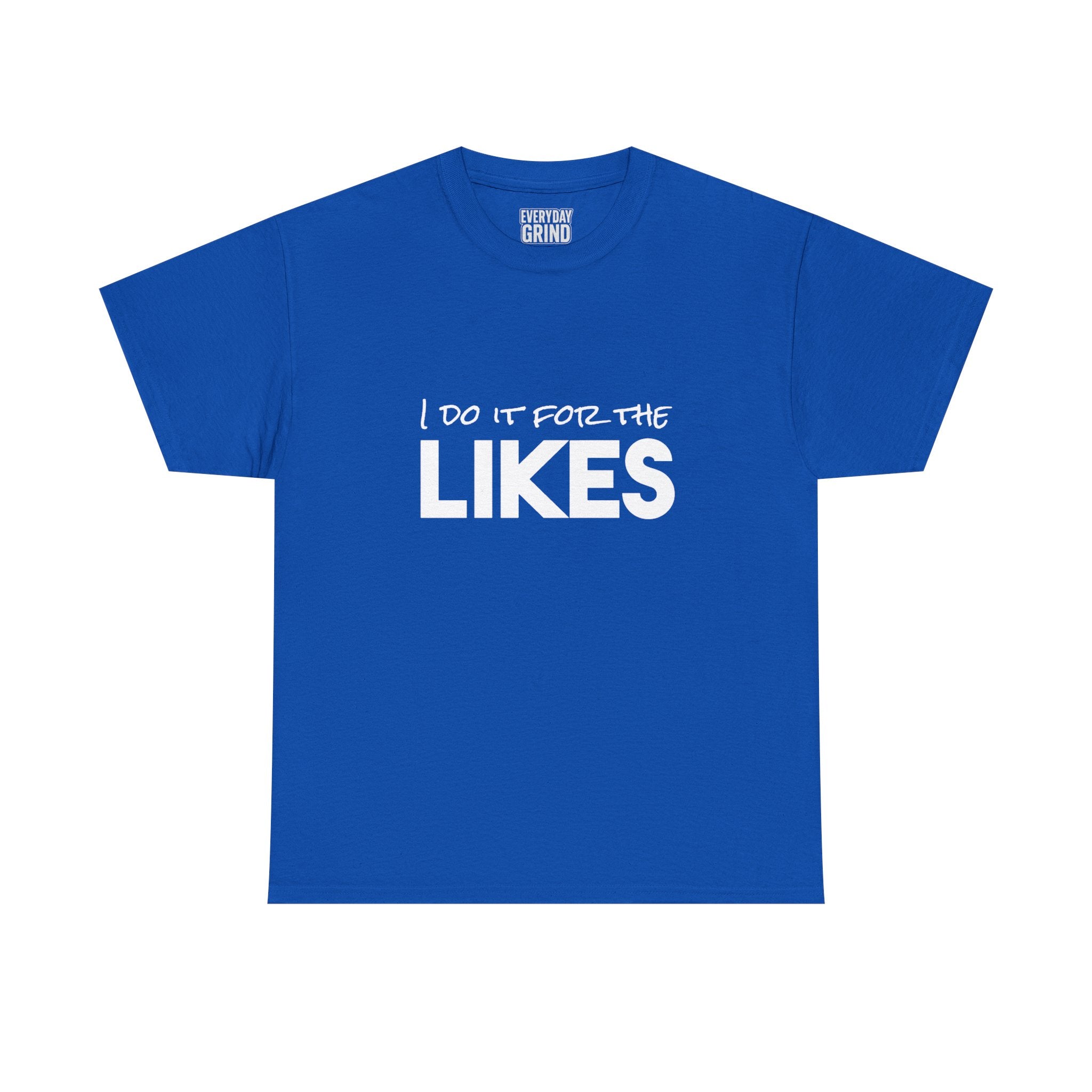 I Do It For The Likes Tee