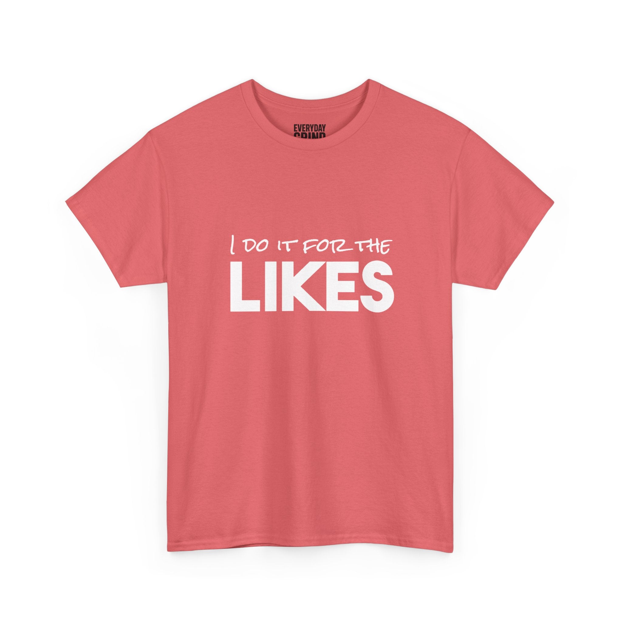 I Do It For The Likes Tee