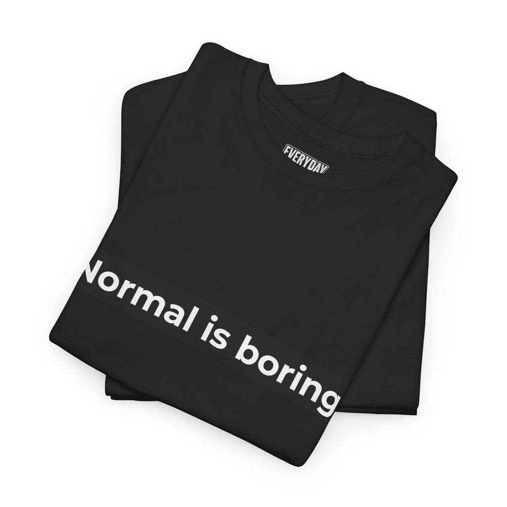 Normal Is Boring Tee