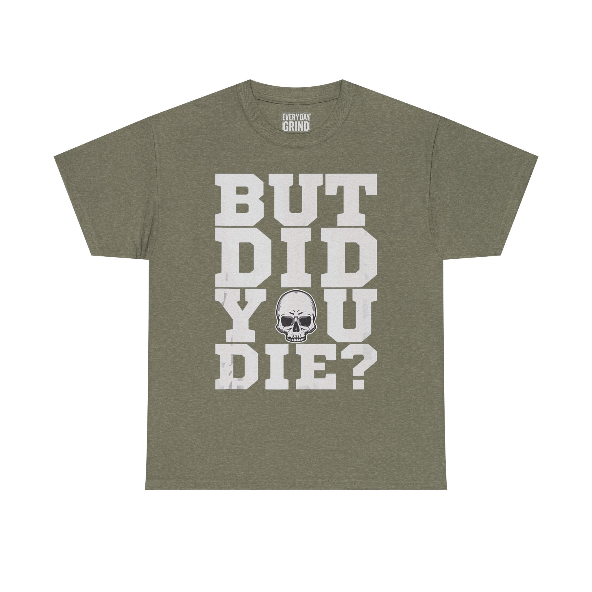 But Did You Die? Tee