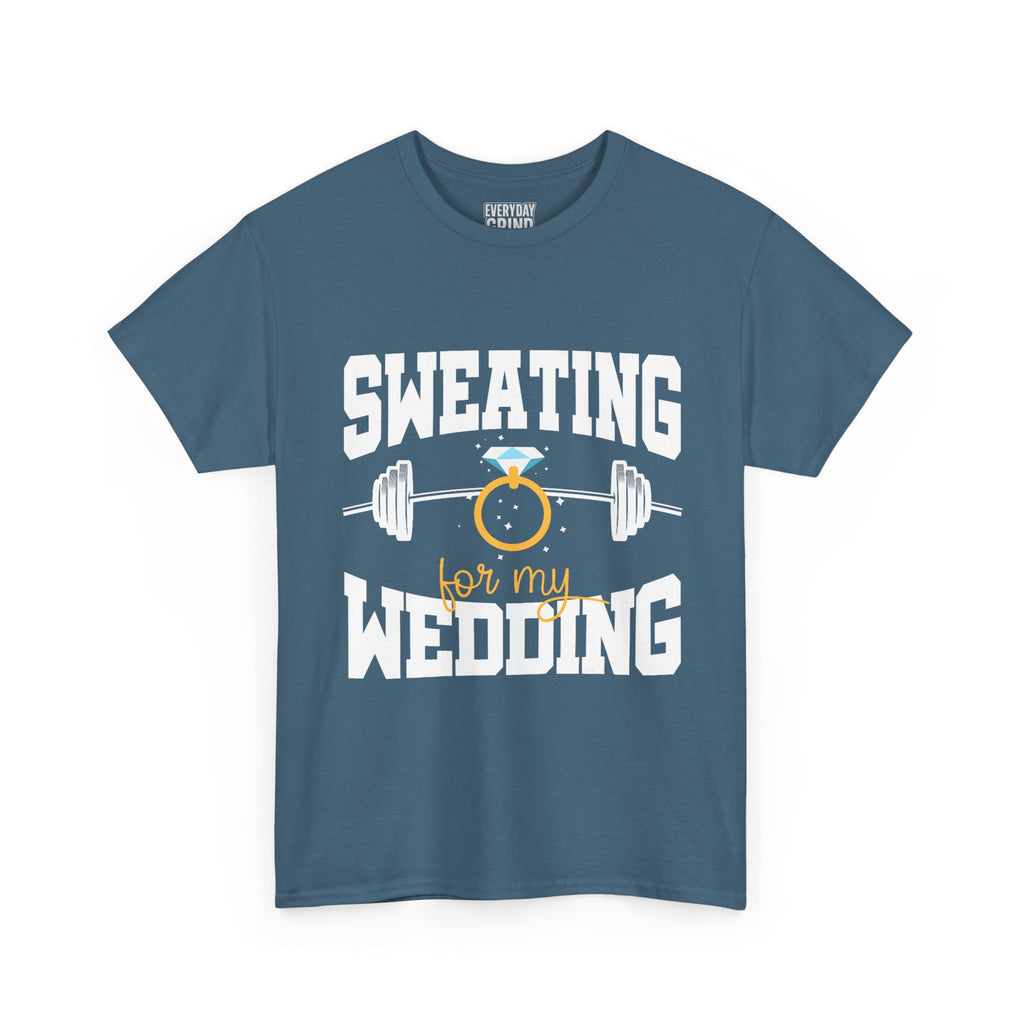 Sweating for My Wedding Tee