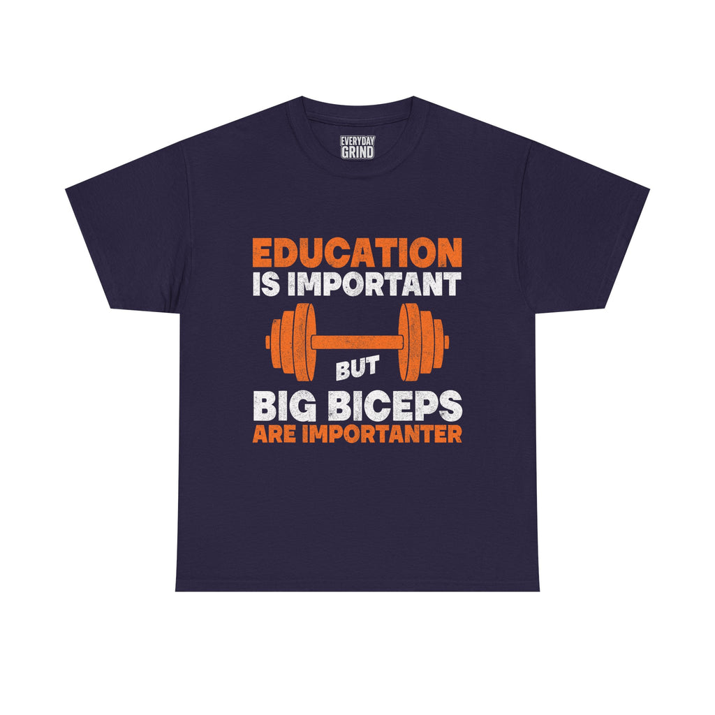 Education is Important but Big Biceps are Importanter Tee