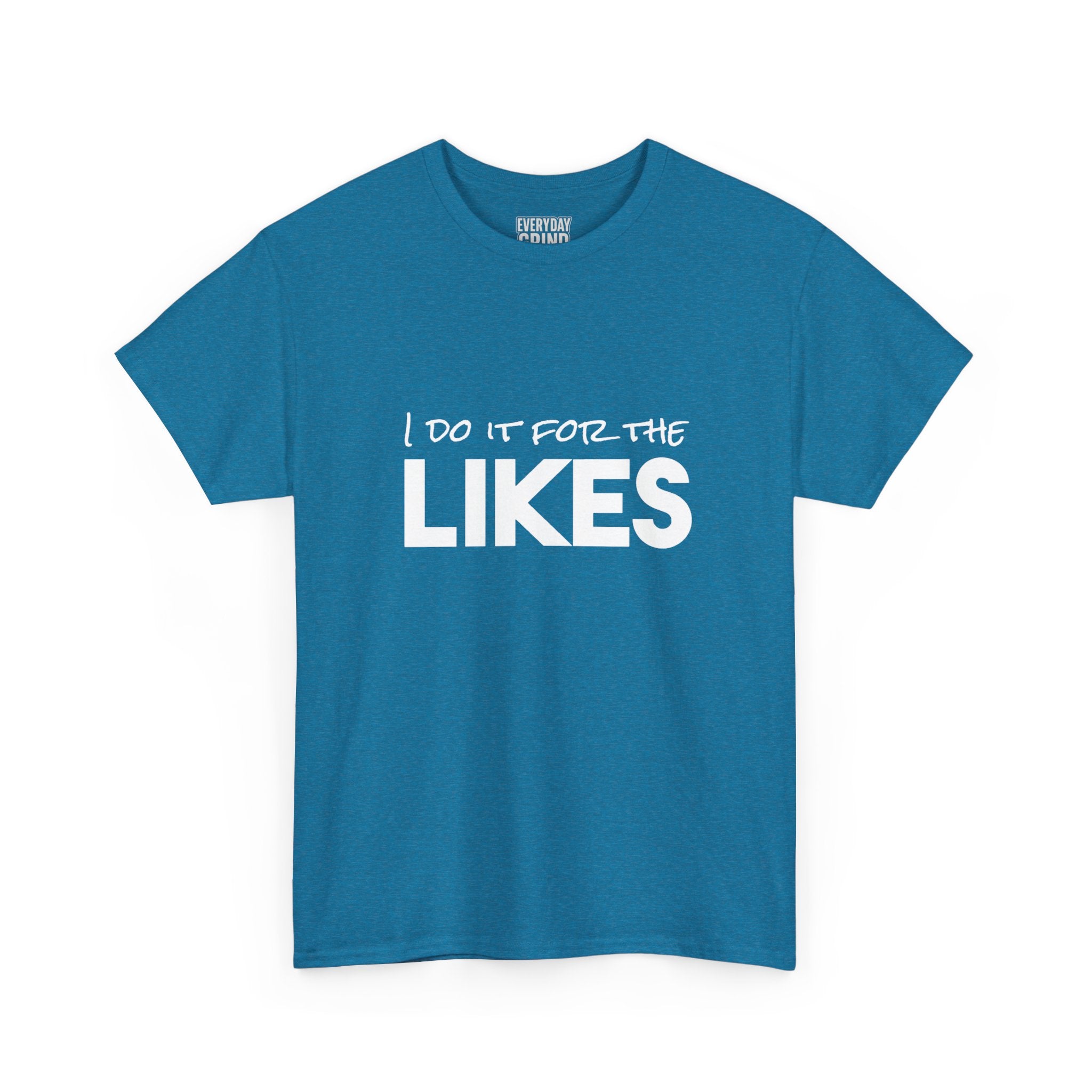 I Do It For The Likes Tee