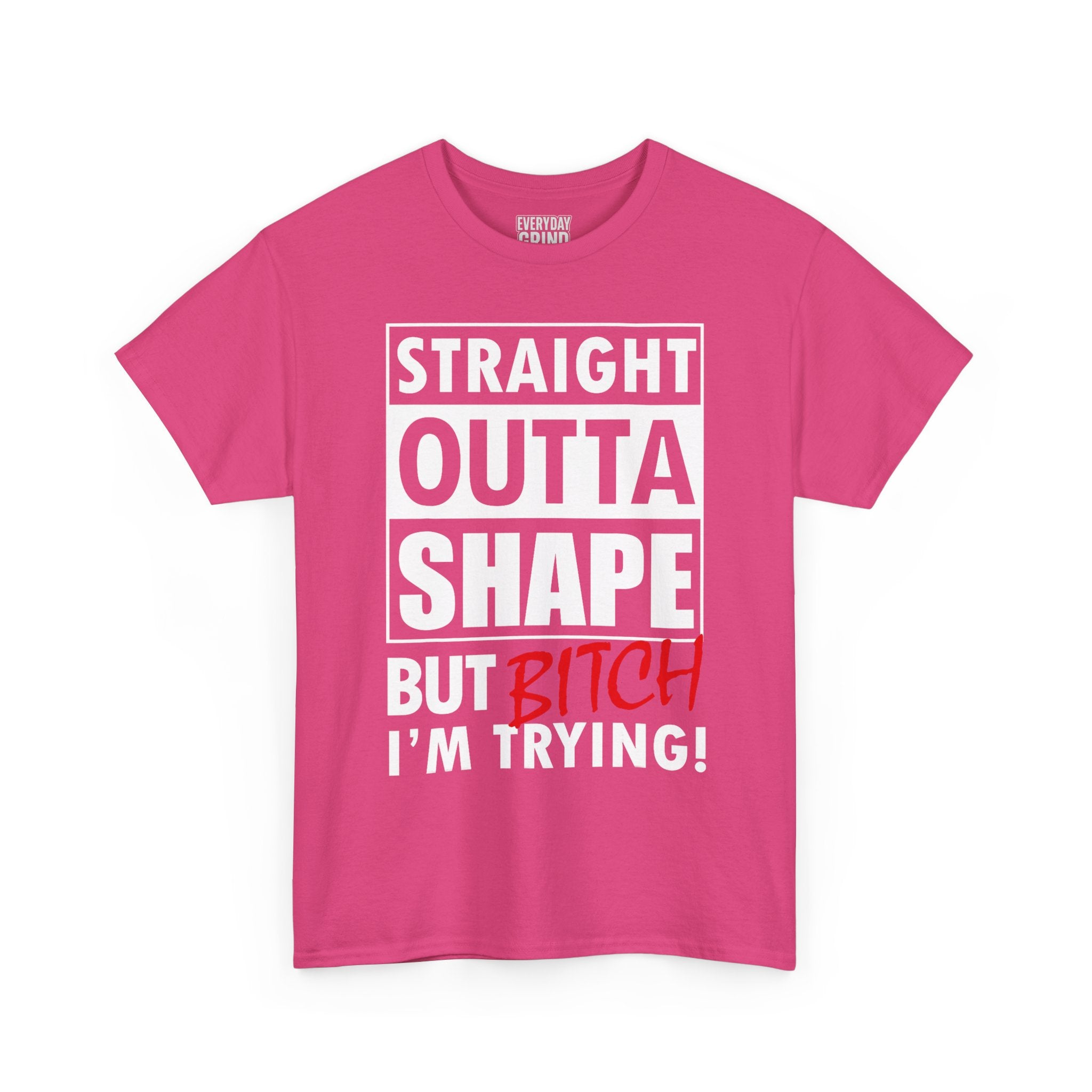 Straight Outta Shape but Bitch I'm Trying! Tee