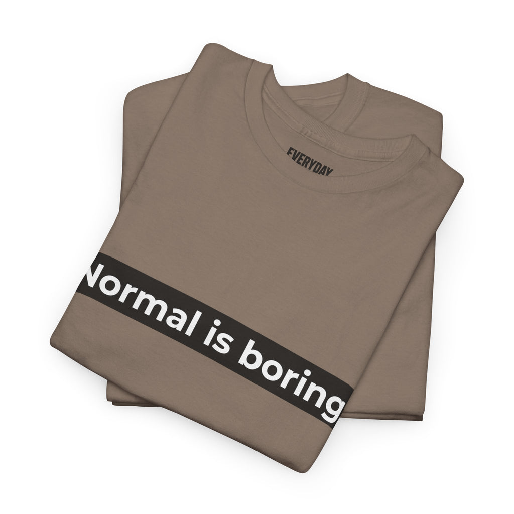 Normal Is Boring Tee