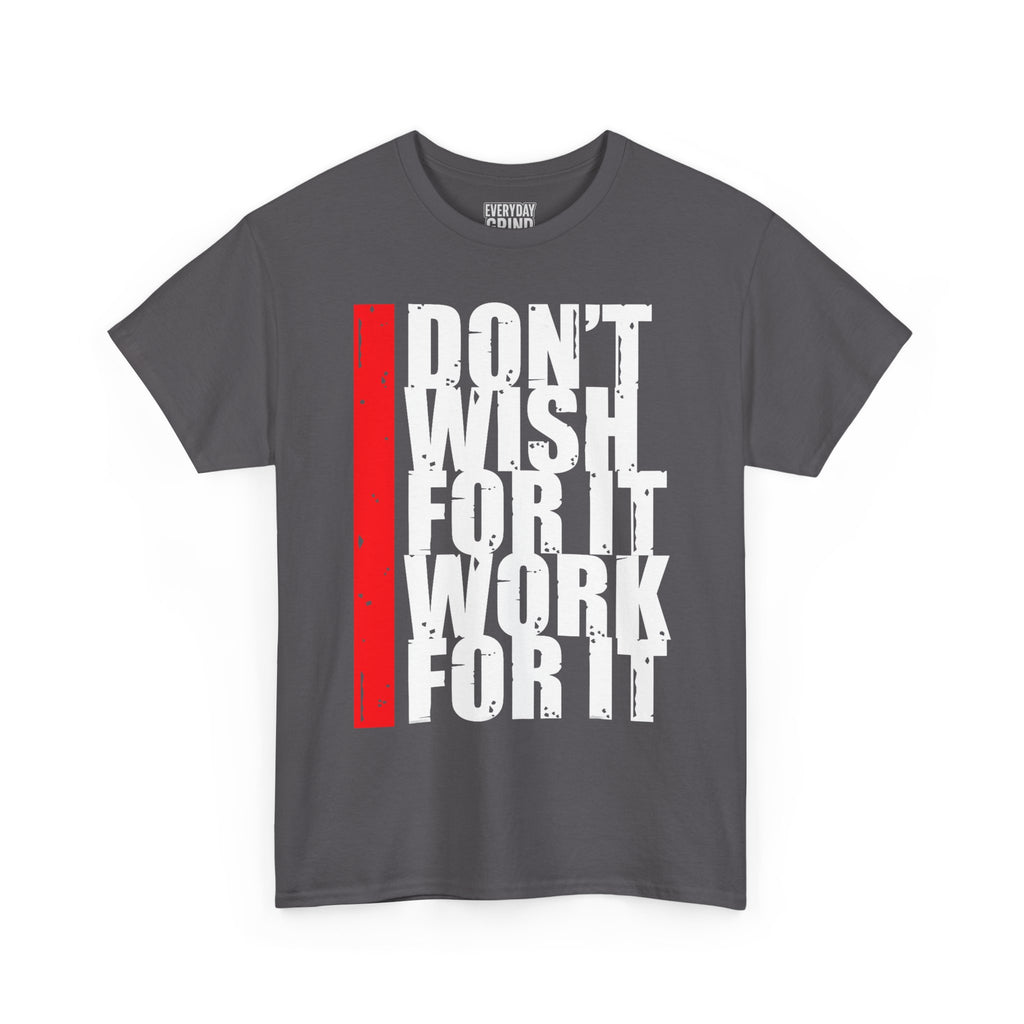 Don't Wish For It, Work For It Tee