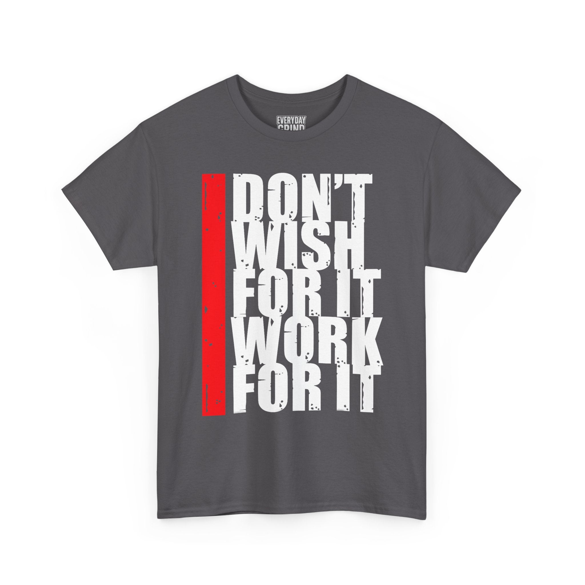 Don't Wish For It, Work For It Tee