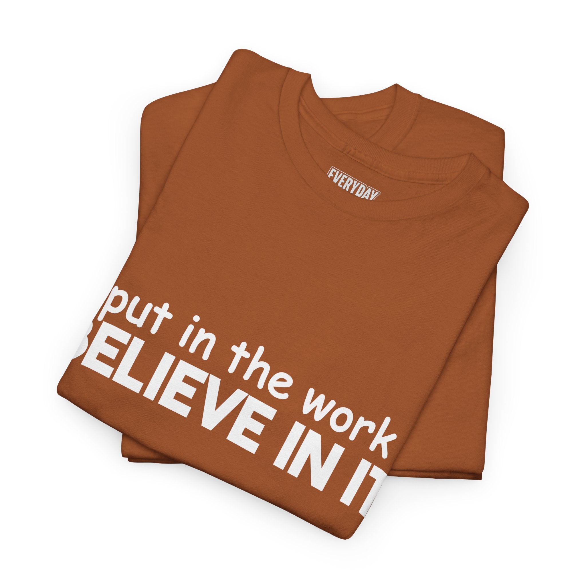 Put In The Work - Believe In It Tee
