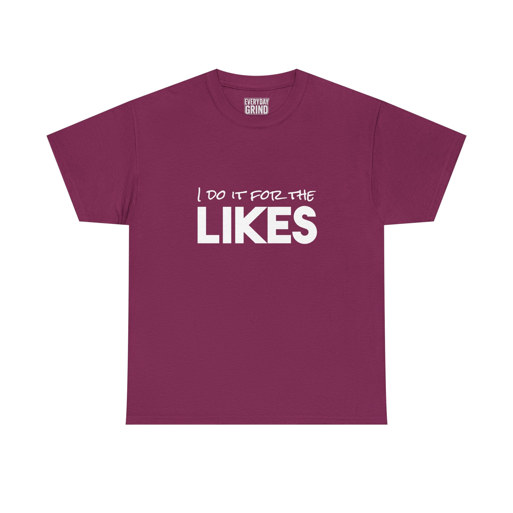 I Do It For The Likes Tee