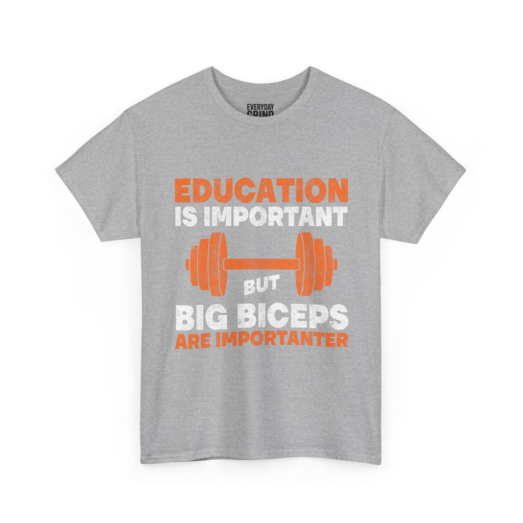 Education is Important but Big Biceps are Importanter Tee
