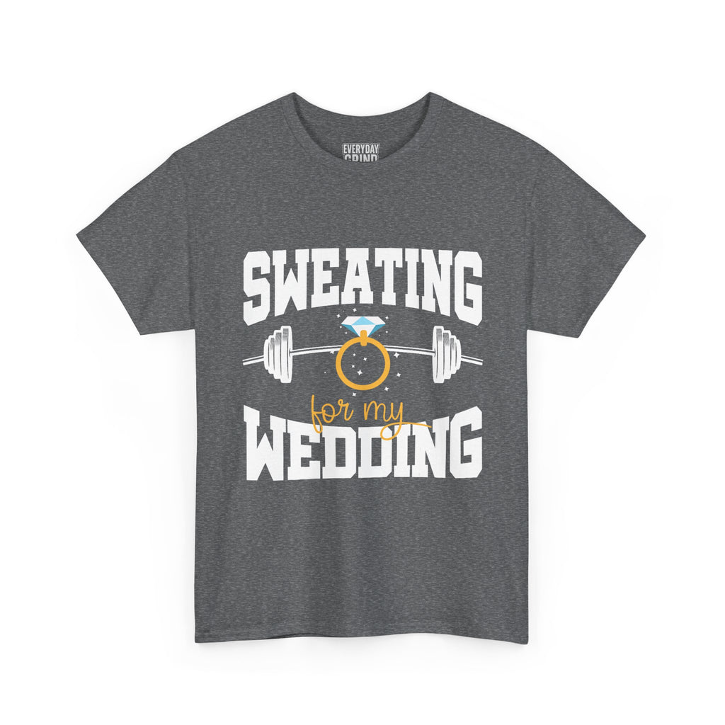 Sweating for My Wedding Tee