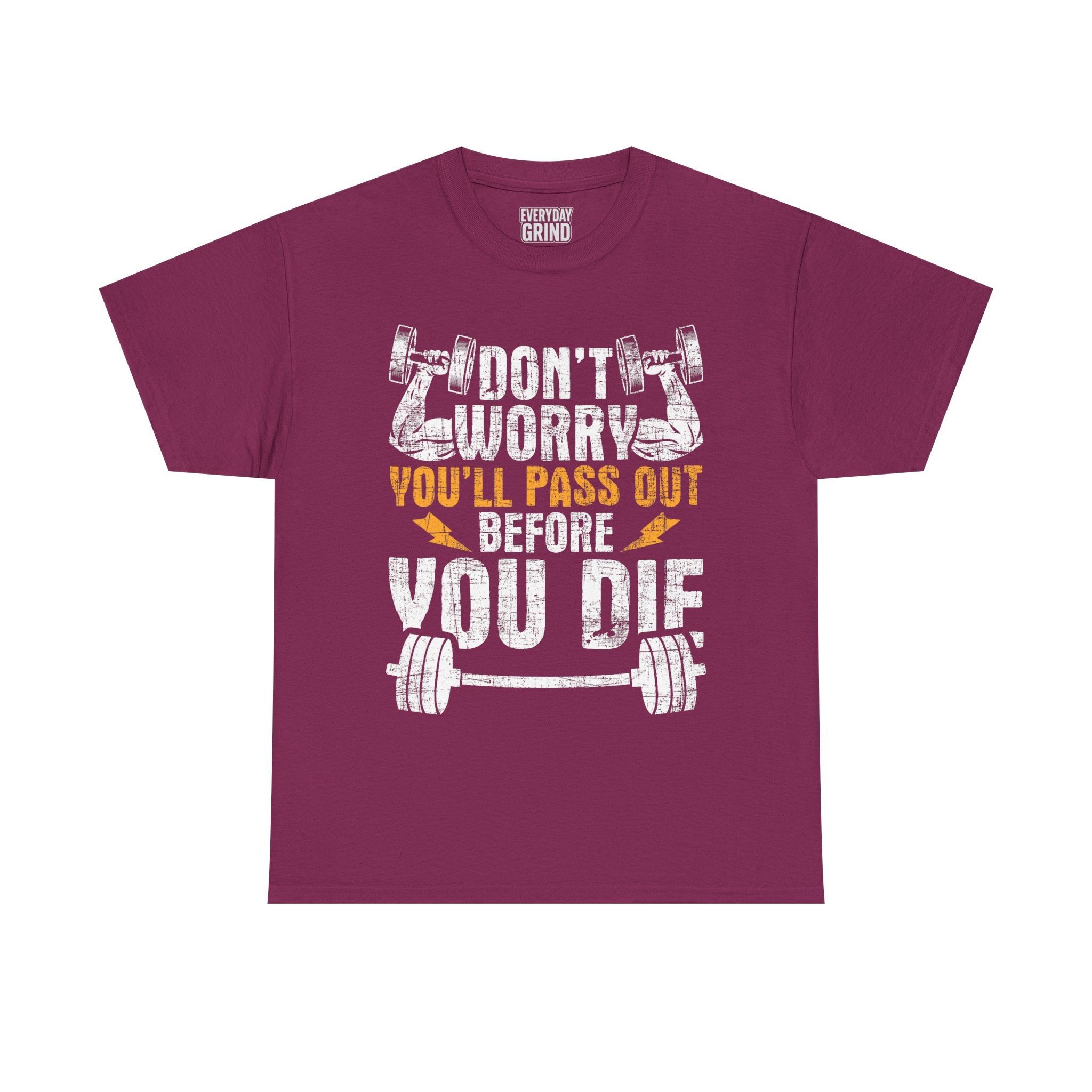 Don't Worry You'll Pas Out Before You Die Tee