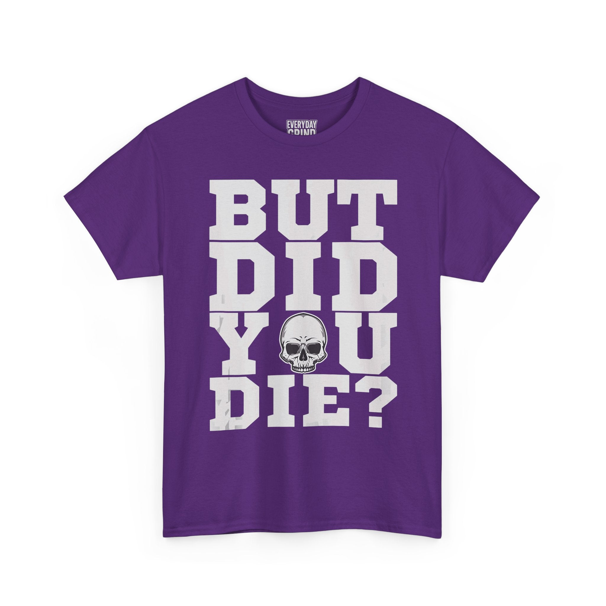 But Did You Die? Tee