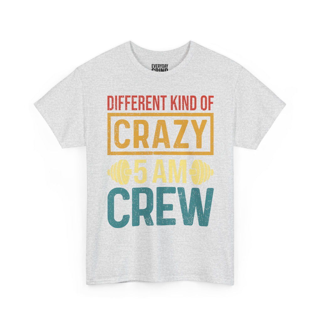 Different Kind of Crazy 5 AM Crew Tee