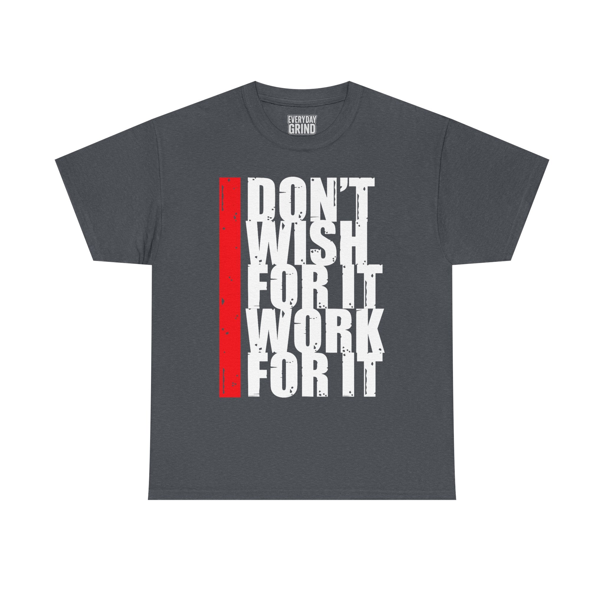 Don't Wish For It, Work For It Tee