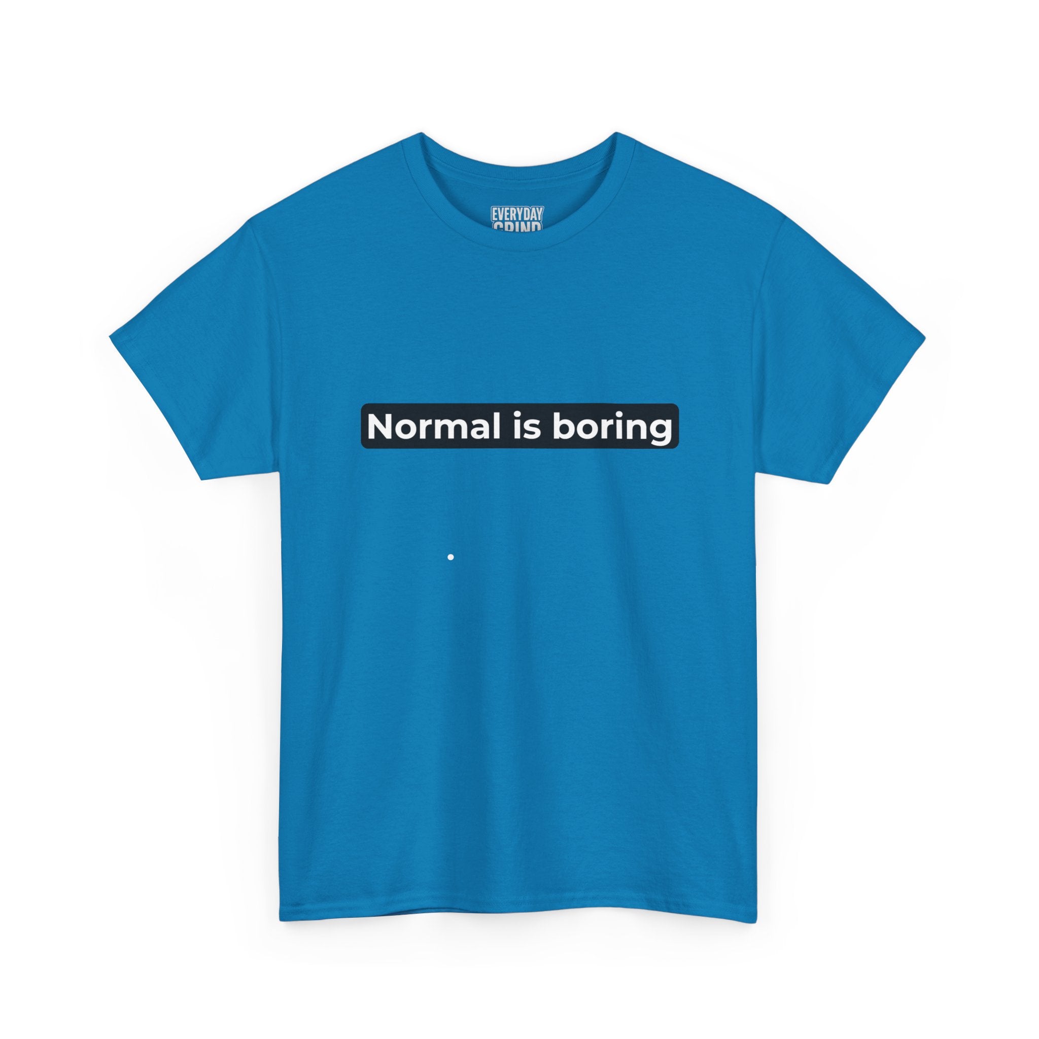 Normal Is Boring Tee